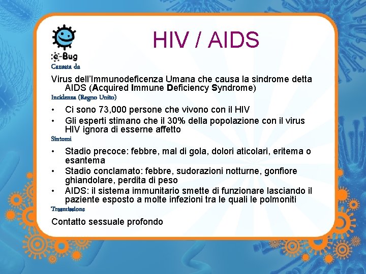 HIV / AIDS Causata da Virus dell’Immunodeficenza Umana che causa la sindrome detta AIDS