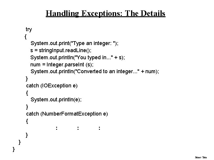 Handling Exceptions: The Details try { System. out. print("Type an integer: "); s =