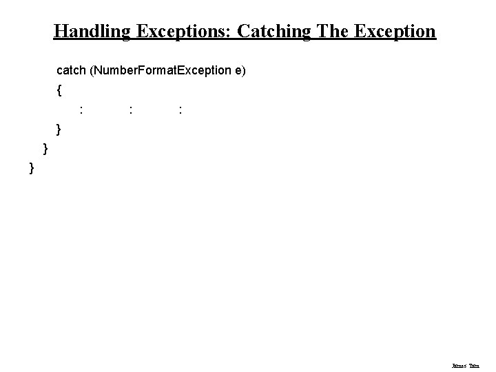 Handling Exceptions: Catching The Exception catch (Number. Format. Exception e) { : : :