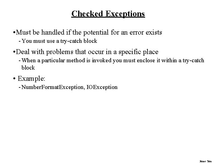Checked Exceptions • Must be handled if the potential for an error exists -