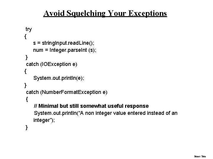 Avoid Squelching Your Exceptions try { s = string. Input. read. Line(); num =