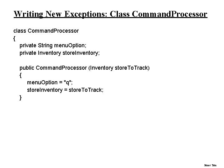 Writing New Exceptions: Class Command. Processor class Command. Processor { private String menu. Option;