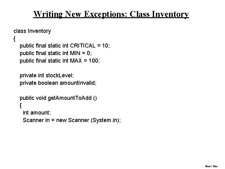 Writing New Exceptions: Class Inventory class Inventory { public final static int CRITICAL =