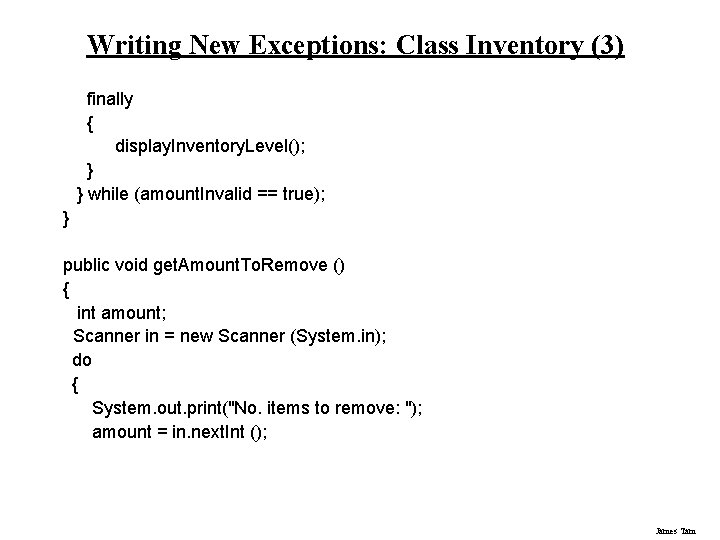 Writing New Exceptions: Class Inventory (3) finally { display. Inventory. Level(); } } while
