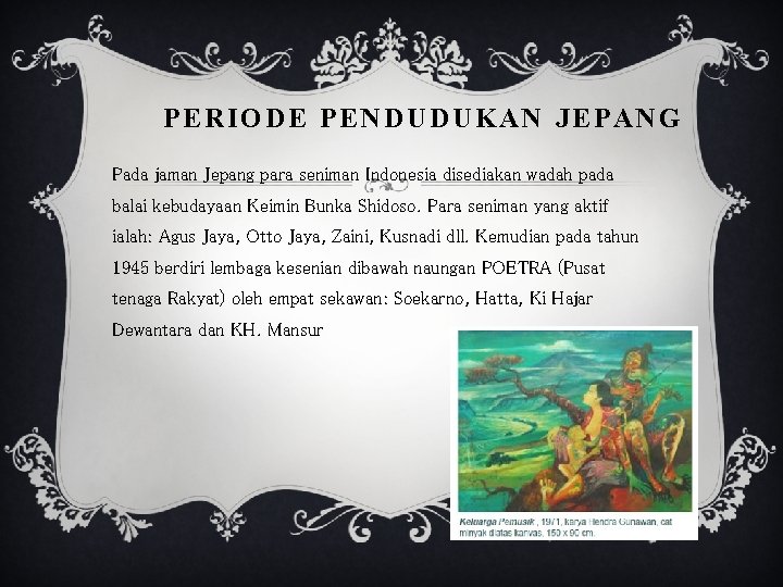 PERIODE PENDUDUKAN JEPANG Pada jaman Jepang para seniman Indonesia disediakan wadah pada balai kebudayaan