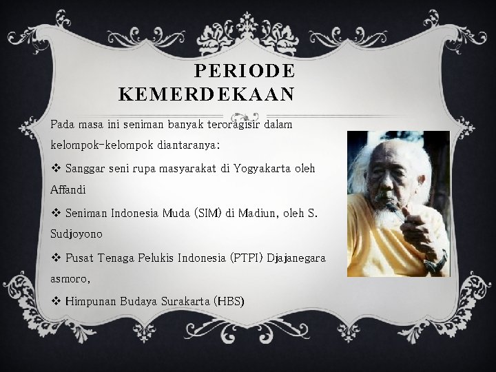 PERIODE KEMERDEKAAN Pada masa ini seniman banyak teroragisir dalam kelompok-kelompok diantaranya: v Sanggar seni