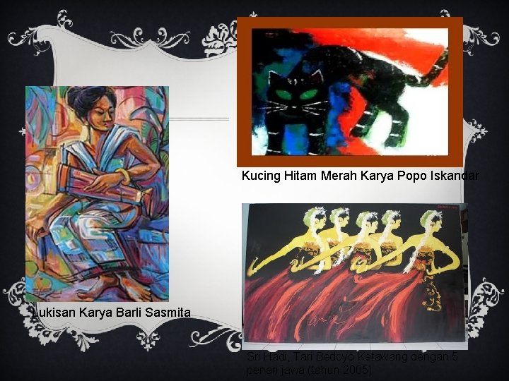 Kucing Hitam Merah Karya Popo Iskandar Lukisan Karya Barli Sasmita Sri Hadi, Tari Bedoyo