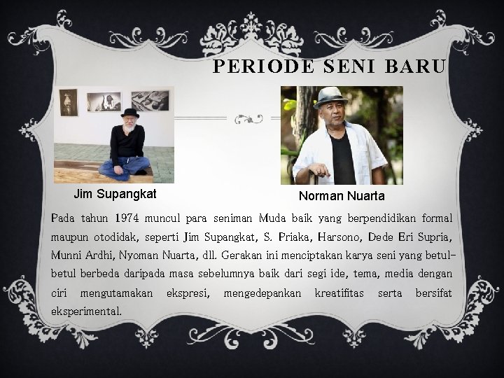 PERIODE SENI BARU Jim Supangkat Norman Nuarta Pada tahun 1974 muncul para seniman Muda