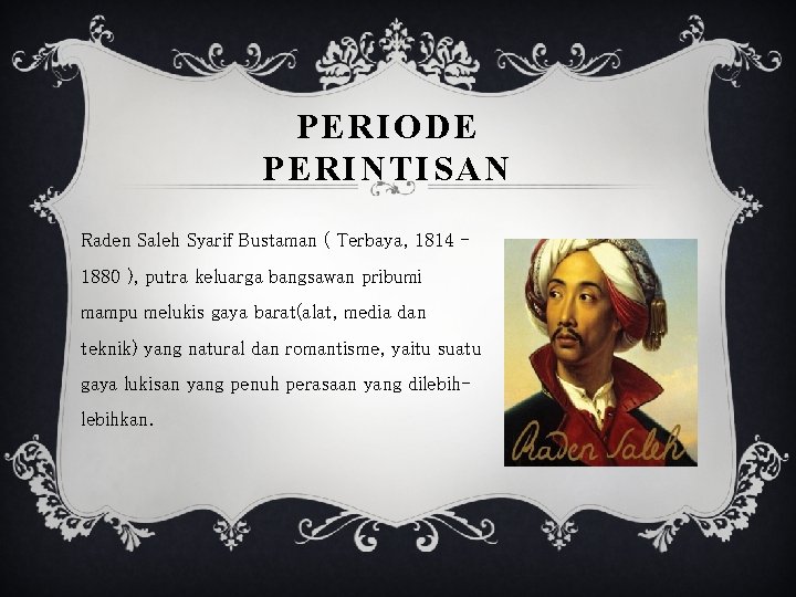 PERIODE PERINTISAN Raden Saleh Syarif Bustaman ( Terbaya, 1814 1880 ), putra keluarga bangsawan
