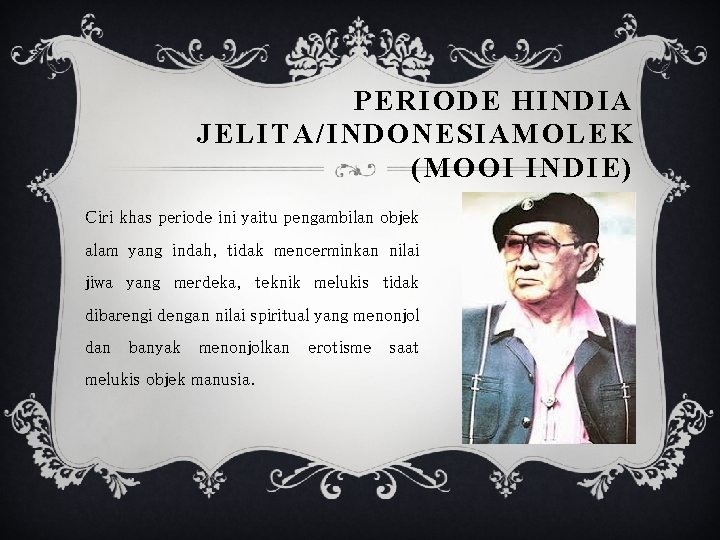 PERIODE HINDIA JELITA/INDONESIAMOLEK (MOOI INDIE) Ciri khas periode ini yaitu pengambilan objek alam yang