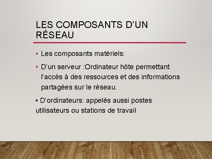 LES COMPOSANTS D’UN RÉSEAU • Les composants matériels: • D’un serveur : Ordinateur hôte