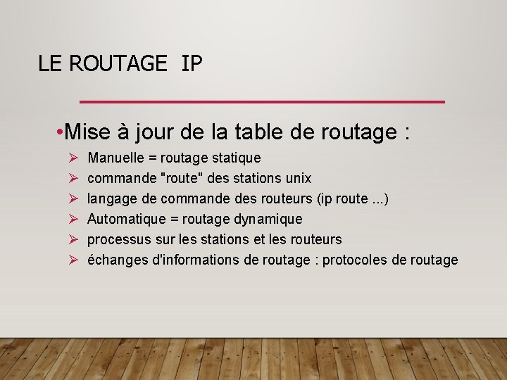  LE ROUTAGE IP • Mise à jour de la table de routage :