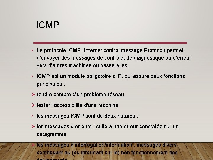 ICMP • Le protocole ICMP (Internet control message Protocol) permet d’envoyer des messages de