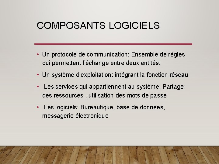 COMPOSANTS LOGICIELS • Un protocole de communication: Ensemble de règles qui permettent l’échange entre