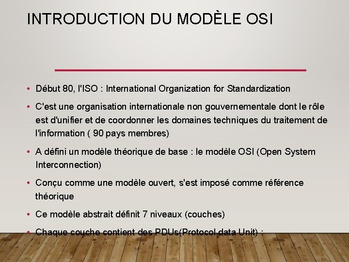 INTRODUCTION DU MODÈLE OSI • Début 80, l'ISO : International Organization for Standardization •