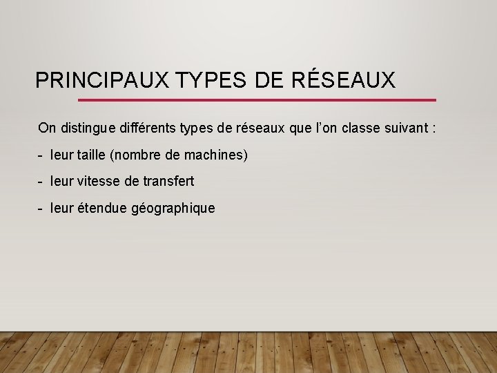 PRINCIPAUX TYPES DE RÉSEAUX On distingue différents types de réseaux que l’on classe suivant