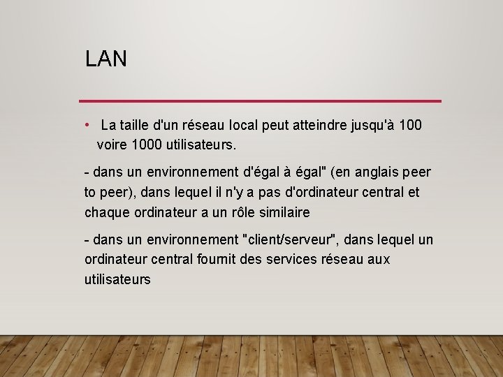 LAN • La taille d'un réseau local peut atteindre jusqu'à 100 voire 1000 utilisateurs.