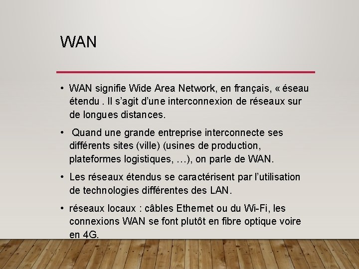 WAN • WAN signifie Wide Area Network, en français, « éseau étendu . Il s’agit d’une