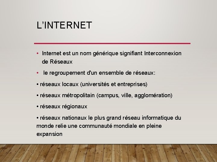 L’INTERNET • Internet est un nom générique signifiant Interconnexion de Réseaux • le regroupement L’INTERNET • Internet est un nom générique signifiant Interconnexion de Réseaux • le regroupement
