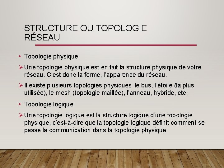 STRUCTURE OU TOPOLOGIE RÉSEAU • Topologie physique Ø Une topologie physique est en fait