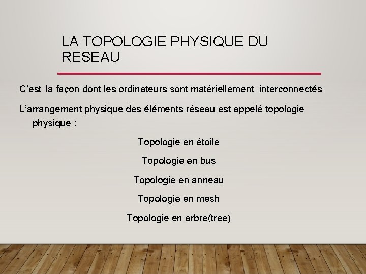 LA TOPOLOGIE PHYSIQUE DU RESEAU C’est la façon dont les ordinateurs sont matériellement interconnectés