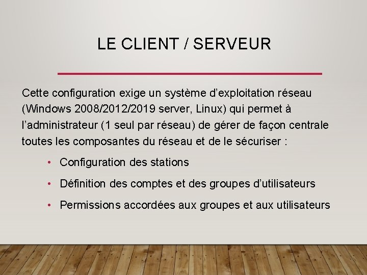 LE CLIENT / SERVEUR Cette configuration exige un système d’exploitation réseau (Windows 2008/2012/2019 server,