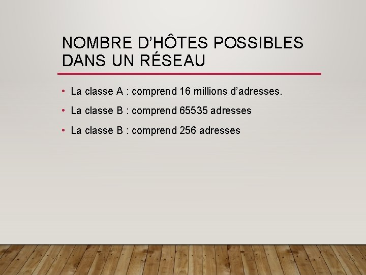 NOMBRE D’HÔTES POSSIBLES DANS UN RÉSEAU • La classe A : comprend 16 millions