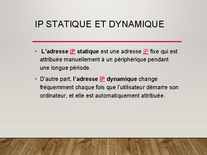 IP STATIQUE ET DYNAMIQUE • L’adresse IP statique est une adresse IP fixe qui