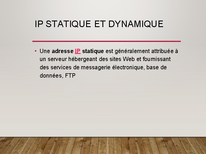 IP STATIQUE ET DYNAMIQUE • Une adresse IP statique est généralement attribuée à un