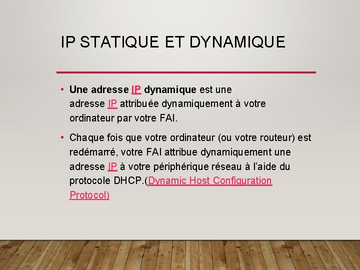 IP STATIQUE ET DYNAMIQUE • Une adresse IP dynamique est une adresse IP attribuée