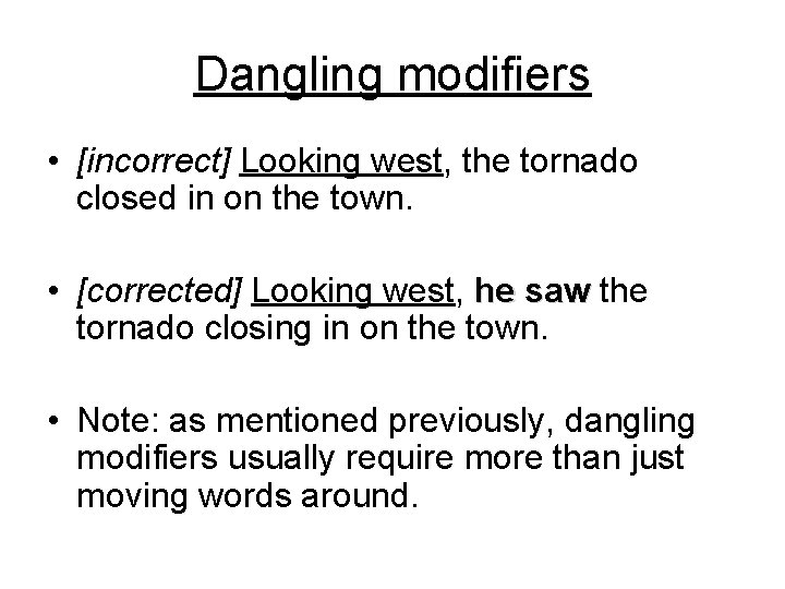 Dangling modifiers • [incorrect] Looking west, the tornado closed in on the town. •