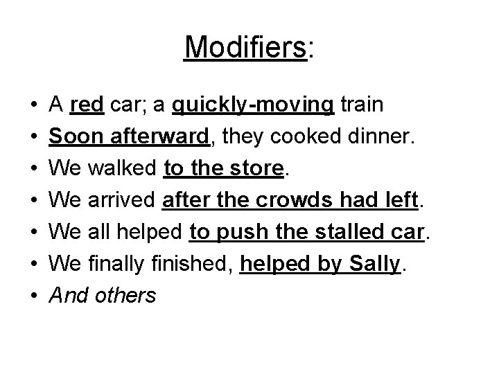 Modifiers: • • A red car; a quickly-moving train Soon afterward, they cooked dinner.