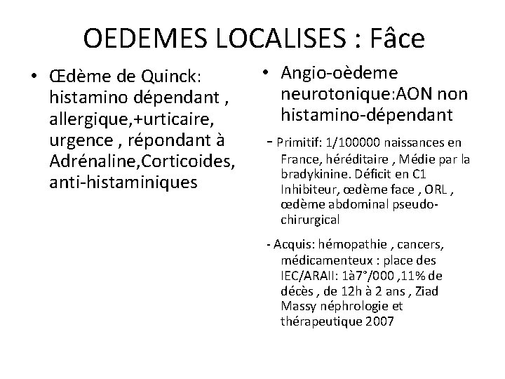 OEDEMES LOCALISES : Fâce • Œdème de Quinck: histamino dépendant , allergique, +urticaire, urgence