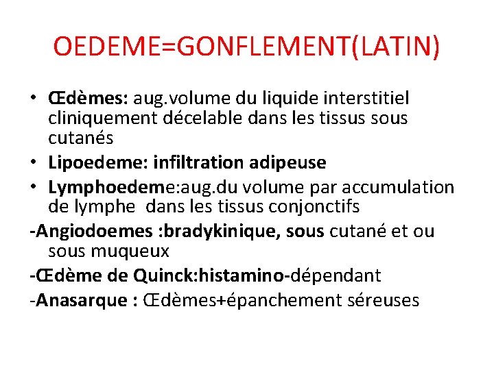 OEDEME=GONFLEMENT(LATIN) • Œdèmes: aug. volume du liquide interstitiel cliniquement décelable dans les tissus sous
