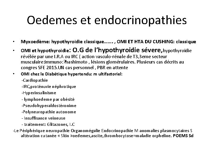 Oedemes et endocrinopathies • Myxoedème: hypothyroidie classique……. , OMI ET HTA DU CUSHING: classique