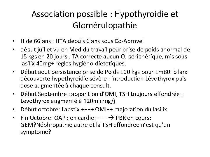 Association possible : Hypothyroidie et Glomérulopathie • H de 66 ans : HTA depuis