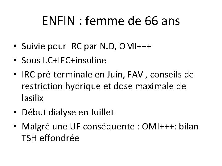 ENFIN : femme de 66 ans • Suivie pour IRC par N. D, OMI+++