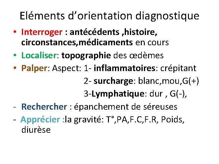 Eléments d’orientation diagnostique • Interroger : antécédents , histoire, circonstances, médicaments en cours •