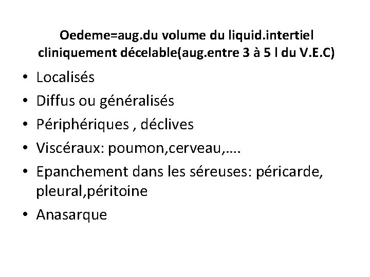 Oedeme=aug. du volume du liquid. intertiel cliniquement décelable(aug. entre 3 à 5 l du