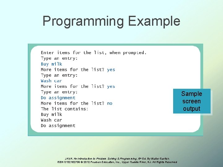 Programming Example Sample screen output JAVA: An Introduction to Problem Solving & Programming, 6