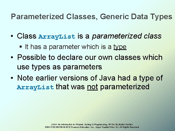 Parameterized Classes, Generic Data Types • Class Array. List is a parameterized class §