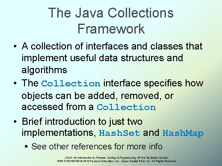 The Java Collections Framework • A collection of interfaces and classes that implement useful