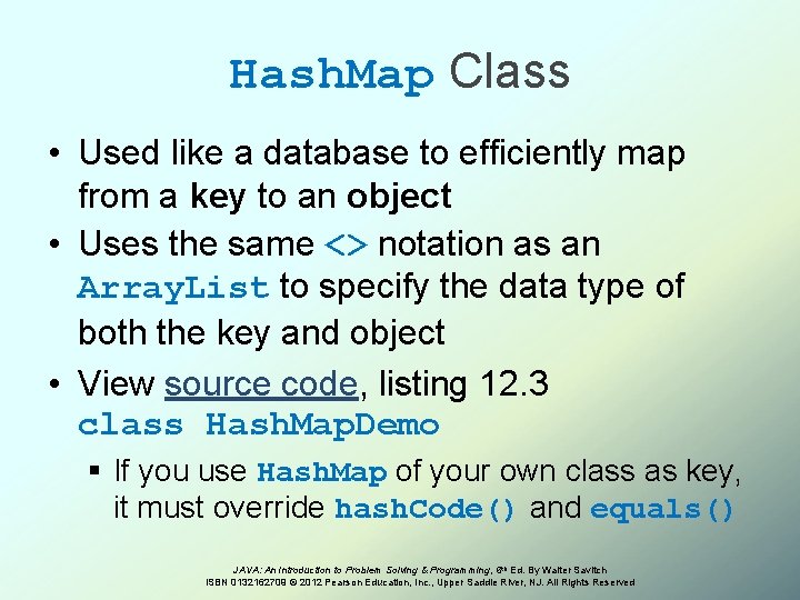 Hash. Map Class • Used like a database to efficiently map from a key