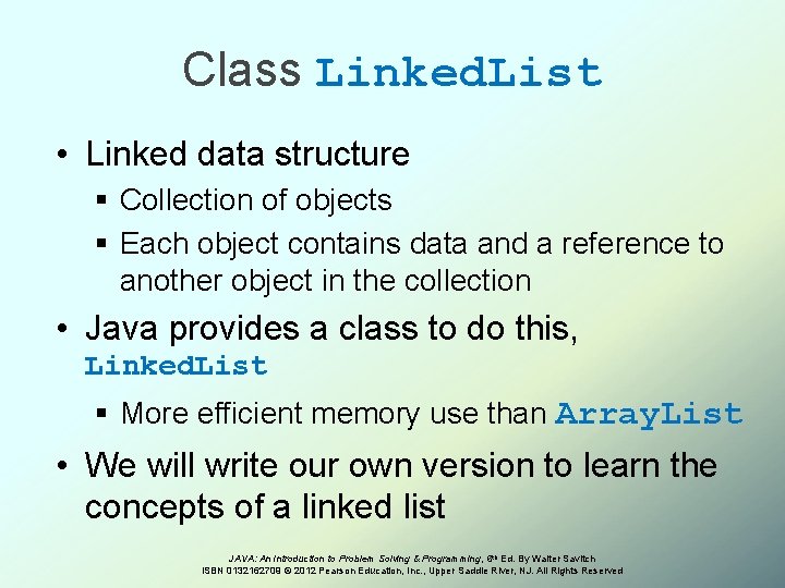 Class Linked. List • Linked data structure § Collection of objects § Each object