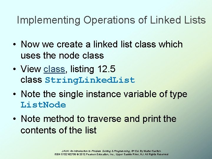 Implementing Operations of Linked Lists • Now we create a linked list class which