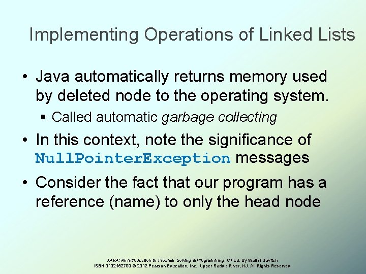 Implementing Operations of Linked Lists • Java automatically returns memory used by deleted node