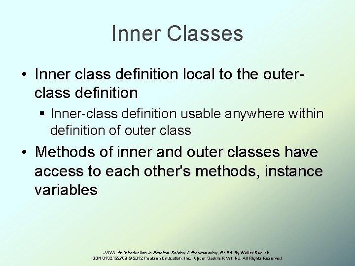 Inner Classes • Inner class definition local to the outerclass definition § Inner-class definition