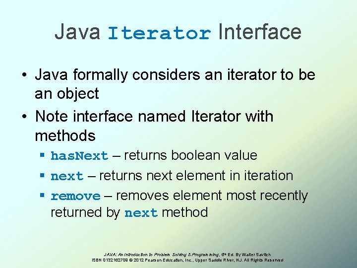Java Iterator Interface • Java formally considers an iterator to be an object •