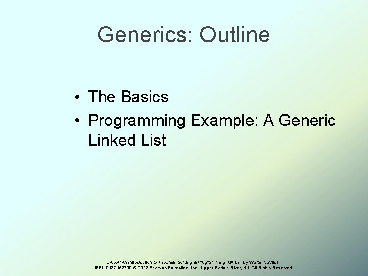 Generics: Outline • The Basics • Programming Example: A Generic Linked List JAVA: An