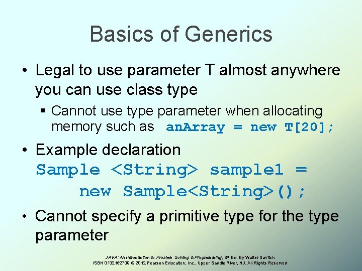 Basics of Generics • Legal to use parameter T almost anywhere you can use